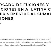 TTR: Mercado de fusiones y adquisiciones en A. Latina cae en el primer semestre al sumar 986 operaciones.